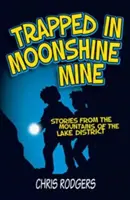 Gefangen in der Moonshine Mine - Geschichten aus den Bergen des Lake District - Trapped in Moonshine Mine - Stories from the Mountains of the Lake District