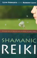 Schamanisches Reiki: Erweiterte Wege der Arbeit mit der universellen Lebensenergie - Shamanic Reiki: Expanded Ways of Working with Universal Life Force Energy