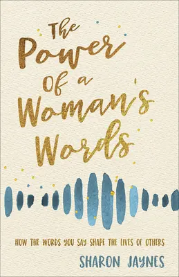 Die Macht der Worte einer Frau: Wie die Worte, die Sie sprechen, das Leben anderer prägen - The Power of a Woman's Words: How the Words You Speak Shape the Lives of Others