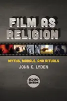 Film als Religion, Zweite Ausgabe: Mythen, Moral und Rituale - Film as Religion, Second Edition: Myths, Morals, and Rituals
