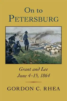 Auf nach Petersburg: Grant und Lee, 4.-15. Juni 1864 - On to Petersburg: Grant and Lee, June 4-15, 1864