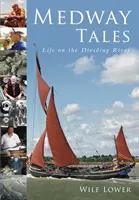 Medway Tales - Das Leben am trennenden Fluss - Medway Tales - Life on the Dividing River