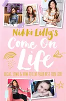Nikki Lilly's Come on Life: Höhen, Tiefen und wie man sein bestes Teenagerleben lebt - Nikki Lilly's Come on Life: Highs, Lows and How to Live Your Best Teen Life