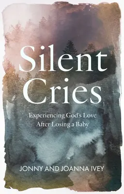 Stille Schreie: Gottes Liebe erfahren, nachdem man ein Baby verloren hat - Silent Cries: Experiencing God's Love After Losing a Baby