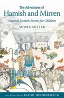 Die Abenteuer von Hamish und Mirren: Magische schottische Geschichten für Kinder - The Adventures of Hamish and Mirren: Magical Scottish Stories for Children