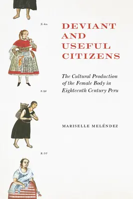 Abweichende und nützliche Bürgerinnen: Die kulturelle Produktion des weiblichen Körpers im Peru des achtzehnten Jahrhunderts - Deviant and Useful Citizens: The Cultural Production of the Female Body in Eighteenth-Century Peru