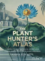 Atlas des Pflanzenjägers - Eine Weltreise durch botanische Abenteuer, Zufallsfunde und seltsame Exemplare - Plant-Hunter's Atlas - A World Tour of Botanical Adventures, Chance Discoveries and Strange Specimens