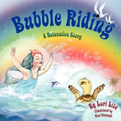 Seifenblasen-Reiten: Eine Entspannungsgeschichte, die Kindern eine Visualisierungstechnik beibringt, mit der sie positive Ergebnisse sehen und gleichzeitig Stress und Ängste abbauen können - Bubble Riding: A Relaxation Story Teaching Children a Visualization Technique to See Positive Outcomes, While Lowering Stress and Anx