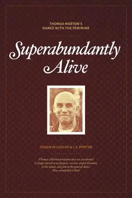 Überfließend lebendig: Thomas Mertons Tanz mit dem Weiblichen - Superabundantly Alive: Thomas Merton's Dance with the Feminine