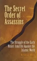 Der geheime Orden der Assassinen: Der Kampf der frühen Nizari Isma'ilis gegen die islamische Welt - The Secret Order of Assassins: The Struggle of the Early Nizari Isma'ilis Against the Islamic World