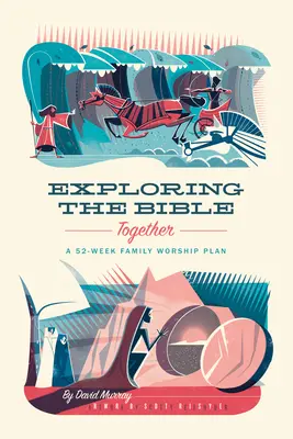 Gemeinsam die Bibel erforschen: Ein 52-wöchiger Familiengottesdienstplan - Exploring the Bible Together: A 52-Week Family Worship Plan