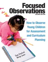 Gezielte Beobachtungen: Wie man junge Kinder zur Beurteilung und Lehrplanplanung beobachtet [mit 2 CD-ROMs] - Focused Observations: How to Observe Young Children for Assessment and Curriculum Planning [With 2 CD-ROMs]