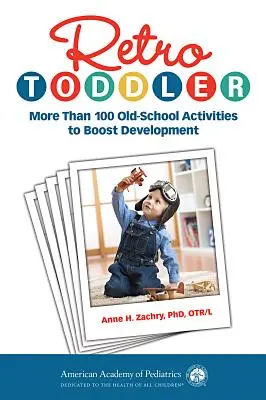 Retro Toddler: Mehr als 100 Old-School-Aktivitäten zur Förderung der Entwicklung - Retro Toddler: More Than 100 Old-School Activities to Boost Development