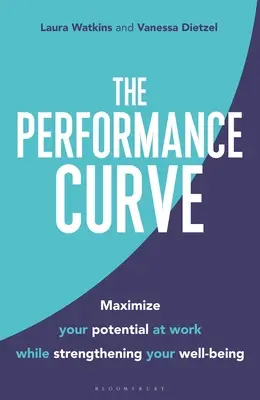 Die Leistungskurve: Maximieren Sie Ihr Potenzial bei der Arbeit und stärken Sie gleichzeitig Ihr Wohlbefinden - The Performance Curve: Maximize Your Potential at Work While Strengthening Your Well-Being