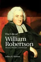 Das Leben von William Robertson: Minister, Historiker und Schulleiter - The Life of William Robertson: Minister, Historian, and Principal