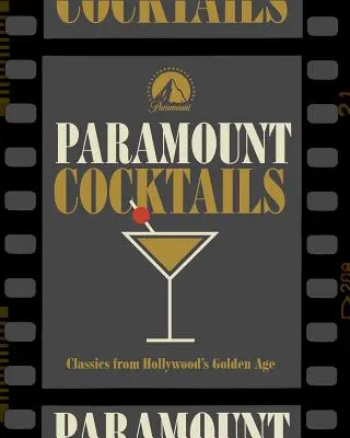 Hollywood Cocktails: Über 95 Rezepte zu den Filmen von Paramount Pictures - Hollywood Cocktails: Over 95 Recipes Celebrating Films from Paramount Pictures