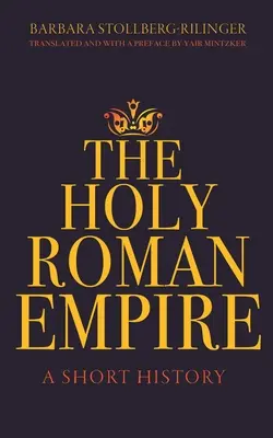 Das Heilige Römische Reich: Eine kurze Geschichte - The Holy Roman Empire: A Short History