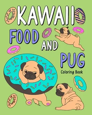 Kawaii Food und Mops Malbuch - Kawaii Food and Pug Coloring Book