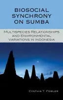 Biosoziale Synchronie auf Sumba: Multispezies-Beziehungen und Umweltvariationen in Indonesien - Biosocial Synchrony on Sumba: Multispecies Relationships and Environmental Variations in Indonesia