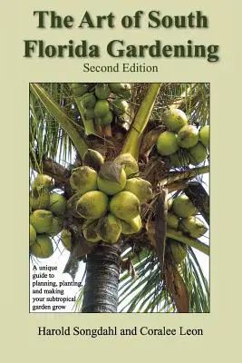 Die Kunst des Gärtnerns in Südflorida: Ein einzigartiger Leitfaden zum Planen, Pflanzen und Wachsenlassen Ihres subtropischen Gartens, zweite Auflage - The Art of South Florida Gardening: A Unique Guide to Planning, Planting, and Making Your Subtropical Garden Grow, Second Edition