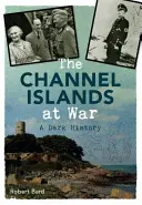 Die Kanalinseln im Krieg - eine dunkle Geschichte - Channel Islands at War - A Dark History