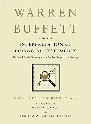 Warren Buffett und die Interpretation von Finanzberichten: Die Suche nach dem Unternehmen mit einem dauerhaften Wettbewerbsvorteil - Warren Buffett and the Interpretation of Financial Statements: The Search for the Company with a Durable Competitive Advantage