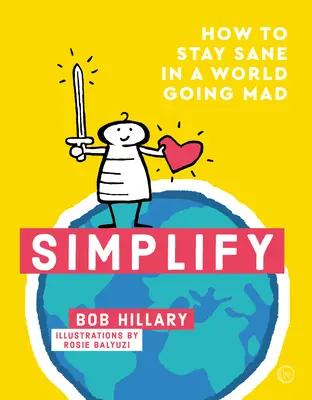 Vereinfachen: Wie man in einer verrückten Welt bei Verstand bleibt - Simplify: How to Stay Sane in a World Going Mad