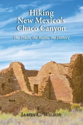 Wandern im Chaco Canyon von New Mexico: Die Pfade, die Ruinen, die Geschichte - Hiking New Mexico's Chaco Canyon: The Trails, the Ruins, the History