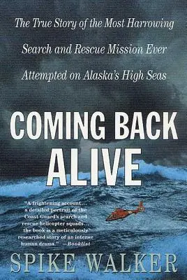 Lebendig zurückkommen: Die wahre Geschichte der erschütterndsten Such- und Rettungsaktion, die je auf Alaskas Hochsee unternommen wurde - Coming Back Alive: The True Story of the Most Harrowing Search and Rescue Mission Ever Attempted on Alaska's High Seas