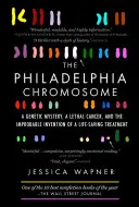 Das Philadelphia-Chromosom: Ein genetisches Mysterium, ein tödlicher Krebs und die unwahrscheinliche Erfindung einer lebensrettenden Behandlung - The Philadelphia Chromosome: A Genetic Mystery, a Lethal Cancer, and the Improbable Invention of a Lifesaving Treatment