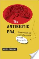 Das Zeitalter der Antibiotika: Reform, Widerstand und das Streben nach einer rationalen Therapeutik - The Antibiotic Era: Reform, Resistance, and the Pursuit of a Rational Therapeutics