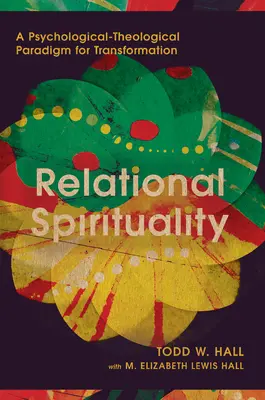 Beziehungsorientierte Spiritualität: Ein psychologisch-theologisches Paradigma für Transformation - Relational Spirituality: A Psychological-Theological Paradigm for Transformation