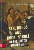 Sex, Drogen und Rock 'n' Roll im Goldenen Zeitalter der Niederlande - Sex, Drugs and Rock 'n' Roll in the Dutch Golden Age