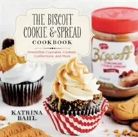 Biscoff Cookie & Spread Kochbuch: Unwiderstehliche Cupcakes, Kekse, Konfekt und mehr - Biscoff Cookie & Spread Cookbook: Irresistible Cupcakes, Cookies, Confections, and More