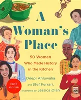 Der Platz der Frau: Die Erfinderinnen, Rumrennerinnen, Gesetzesbrecherinnen, Wissenschaftlerinnen und alleinerziehenden Mütter, die die Welt mit Essen veränderten - A Woman's Place: The Inventors, Rumrunners, Lawbreakers, Scientists, and Single Moms Who Changed the World with Food