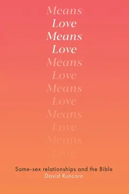 Liebe bedeutet Liebe: Gleichgeschlechtliche Beziehungen und die Bibel - Love Means Love: Same-sex Relationships and the Bible