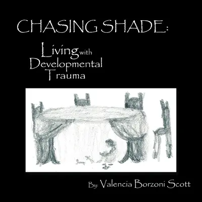 Auf der Suche nach Schatten: Leben mit Entwicklungstraumata - Chasing Shade: Living with Developmental Trauma