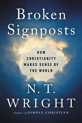 Gebrochene Wegweiser: Wie das Christentum der Welt einen Sinn gibt - Broken Signposts: How Christianity Makes Sense of the World