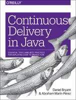 Kontinuierliche Bereitstellung in Java: Grundlegende Tools und Best Practices für die Bereitstellung von Code in der Produktion - Continuous Delivery in Java: Essential Tools and Best Practices for Deploying Code to Production