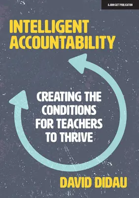 Intelligente Rechenschaftspflicht: Bedingungen schaffen, unter denen sich Lehrer entfalten können - Intelligent Accountability: Creating the Conditions for Teachers to Thrive