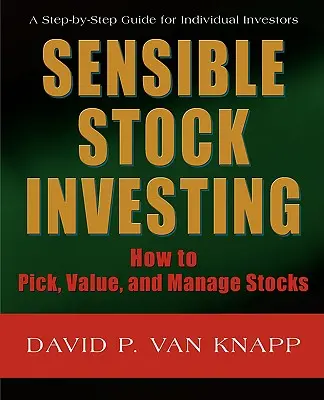 Vernünftige Aktienanlage: Wie man Aktien auswählt, bewertet und verwaltet - Sensible Stock Investing: How to Pick, Value, and Manage Stocks