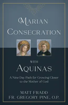 Marianische Weihe mit Aquinas: Ein neuntägiger Weg, um der Mutter Gottes näher zu kommen - Marian Consecration with Aquinas: A Nine Day Path for Growing Closer to the Mother of God