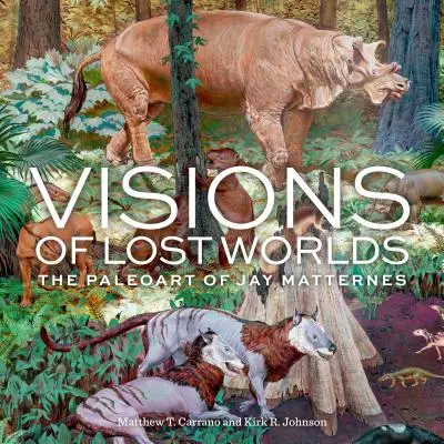 Visionen von verlorenen Welten: Die Paläokunst von Jay Matternes - Visions of Lost Worlds: The Paleoart of Jay Matternes