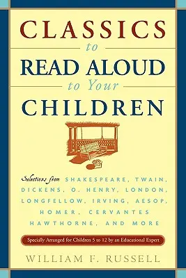 Klassiker zum Vorlesen für Ihre Kinder: Ausgewählte Werke von Shakespeare, Twain, Dickens, O.Henry, London, Longfellow, Irving Aesop, Homer, Cervantes, Haw - Classics to Read Aloud to Your Children: Selections from Shakespeare, Twain, Dickens, O.Henry, London, Longfellow, Irving Aesop, Homer, Cervantes, Haw