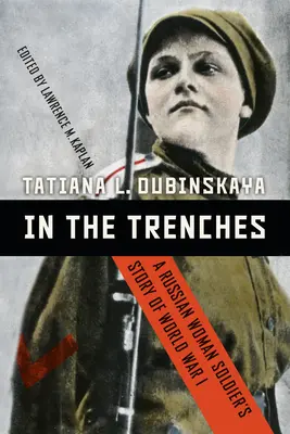 In den Schützengräben: Die Geschichte einer russischen Soldatin im Ersten Weltkrieg - In the Trenches: A Russian Woman Soldier's Story of World War I