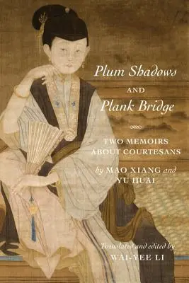 Pflaumenschatten und Plankenbrücke: Zwei Memoiren über Kurtisanen - Plum Shadows and Plank Bridge: Two Memoirs about Courtesans