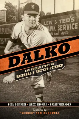 Dalko: Die unerzählte Geschichte von Baseballs schnellstem Pitcher - Dalko: The Untold Story of Baseball's Fastest Pitcher