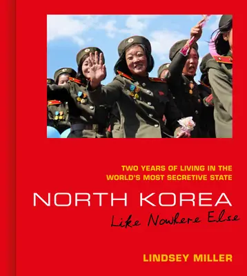 Nordkorea: Wie nirgendwo sonst: Zwei Jahre Leben im geheimnisvollsten Staat der Welt - North Korea: Like Nowhere Else: Two Years of Living in the World's Most Secretive State