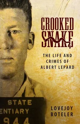 Die krumme Schlange: Das Leben und die Verbrechen von Albert Lepard - Crooked Snake: The Life and Crimes of Albert Lepard