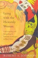 Mit der himmlischen Frau liegen: Verstehen und Integrieren des Weiblichen - Lying with the Heavenly Woman: Understanding and Integrating the Femini